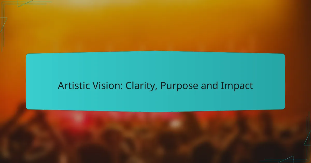 Artistic Vision: Clarity, Purpose and Impact