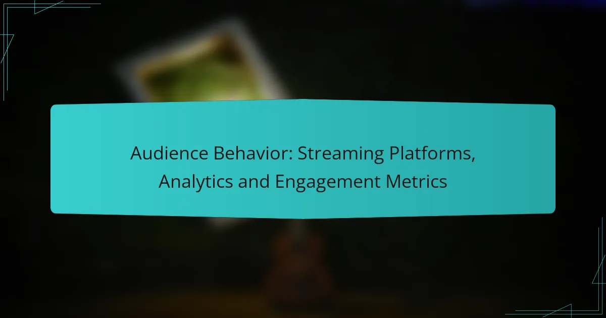 Audience Behavior: Streaming Platforms, Analytics and Engagement Metrics