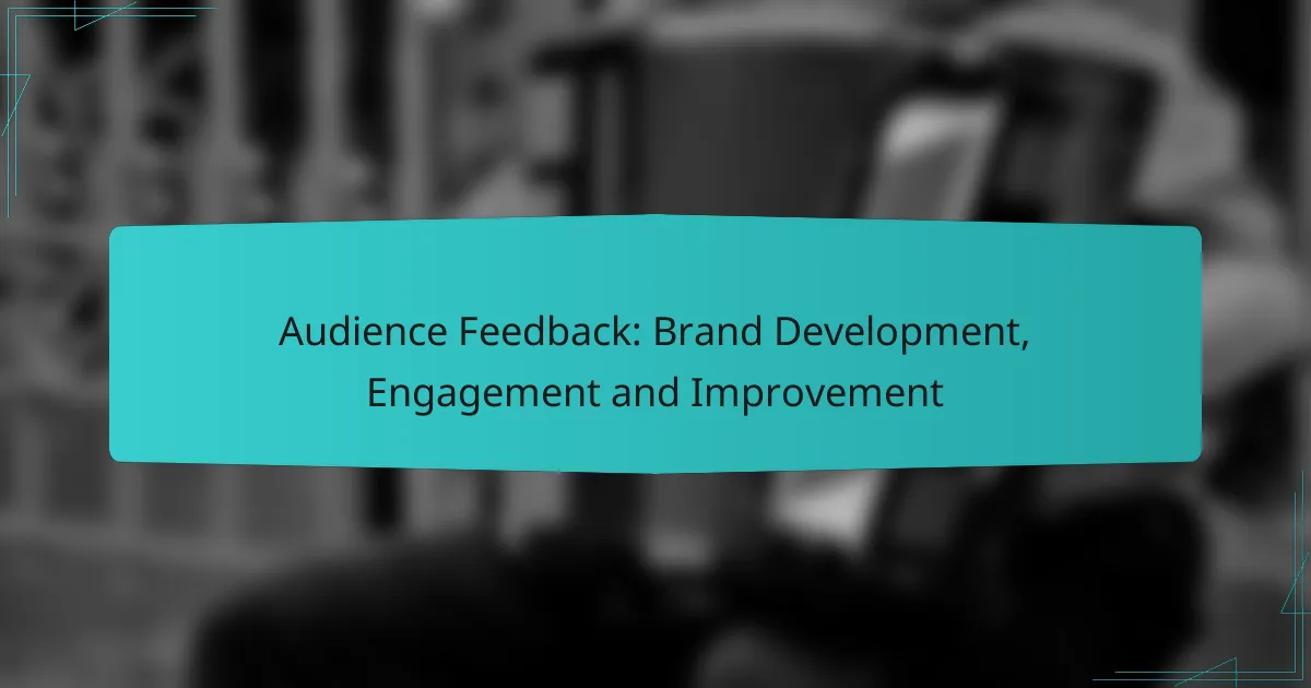 Audience Feedback: Brand Development, Engagement and Improvement