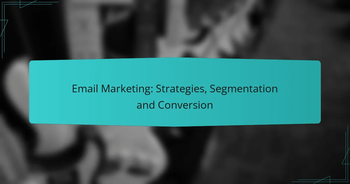 Email Marketing: Strategies, Segmentation and Conversion