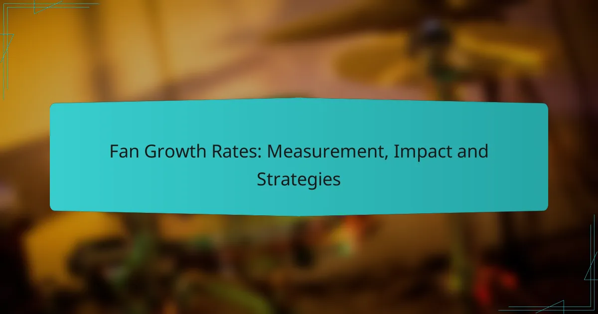 Fan Growth Rates: Measurement, Impact and Strategies