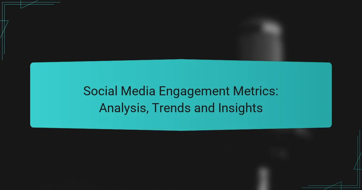 Social Media Engagement Metrics: Analysis, Trends and Insights