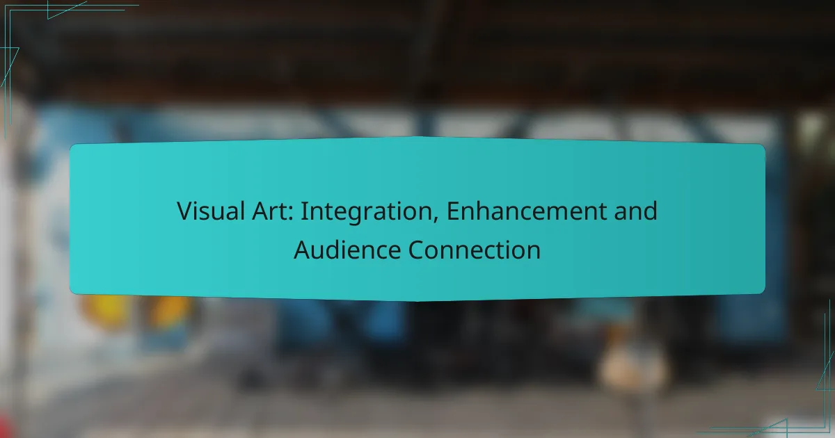 Visual Art: Integration, Enhancement and Audience Connection