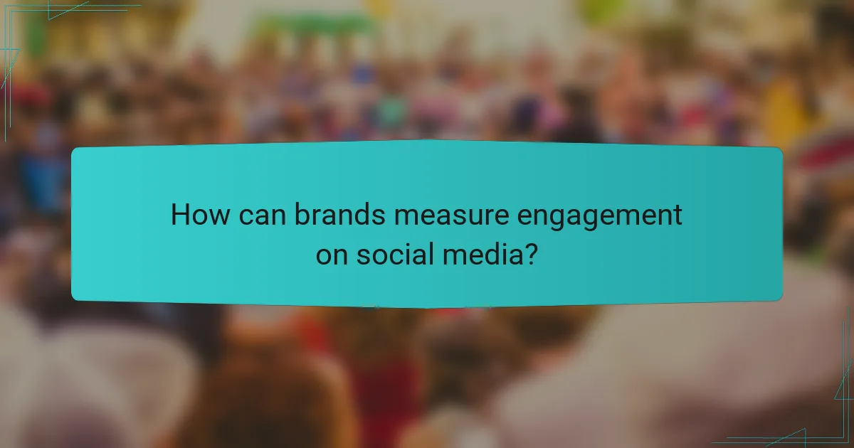 How can brands measure engagement on social media?