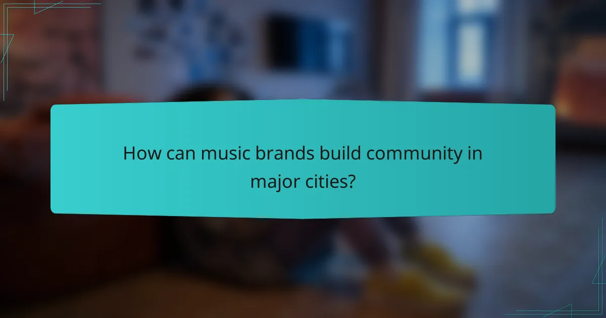 How can music brands build community in major cities?