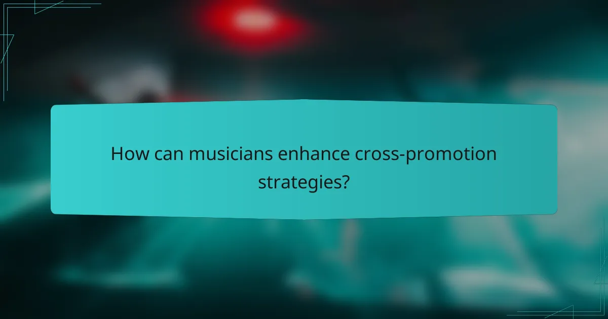 How can musicians enhance cross-promotion strategies?