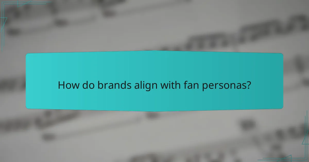 How do brands align with fan personas?