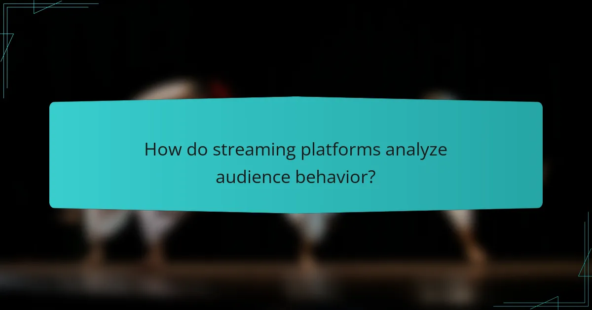 How do streaming platforms analyze audience behavior?