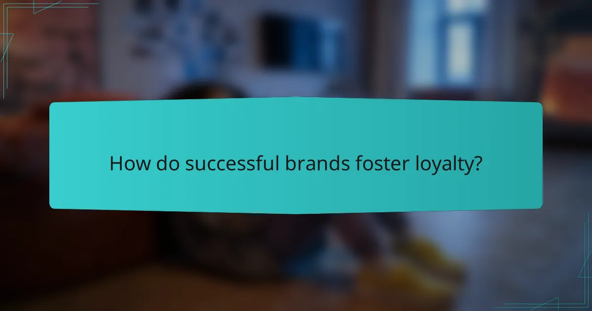 How do successful brands foster loyalty?