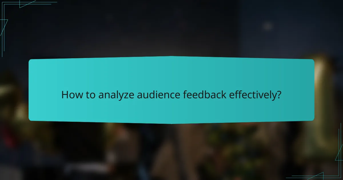How to analyze audience feedback effectively?