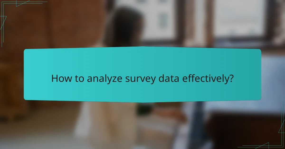 How to analyze survey data effectively?