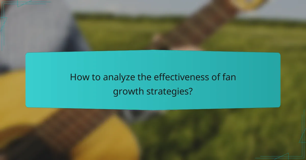 How to analyze the effectiveness of fan growth strategies?