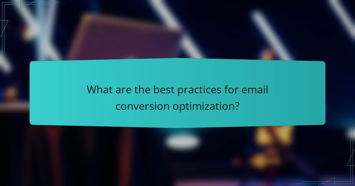 What are the best practices for email conversion optimization?