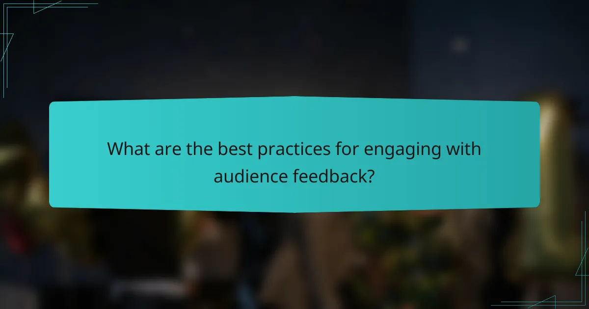 What are the best practices for engaging with audience feedback?