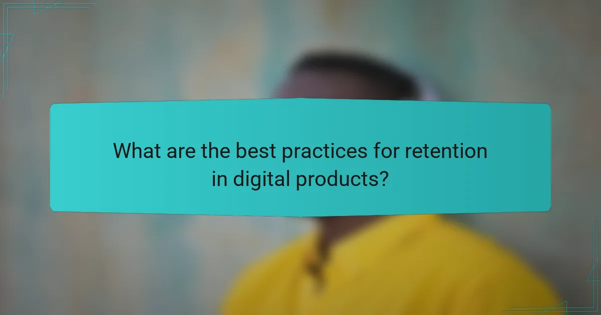 What are the best practices for retention in digital products?