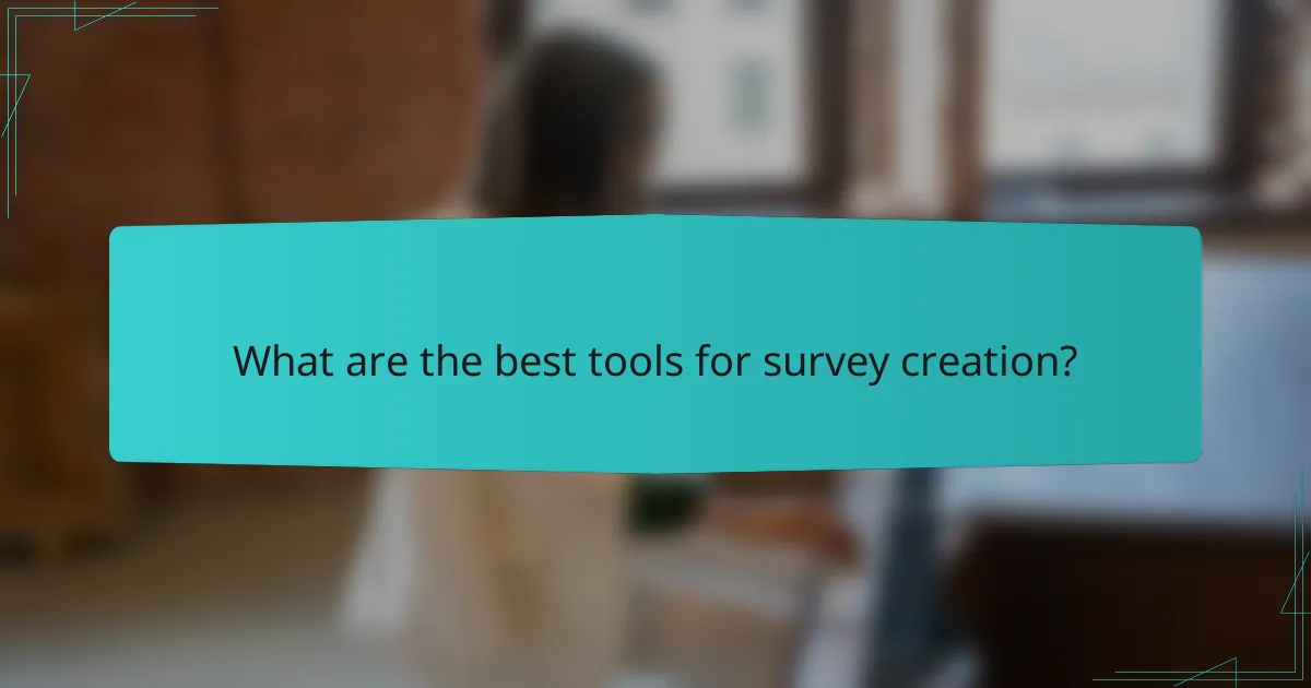What are the best tools for survey creation?