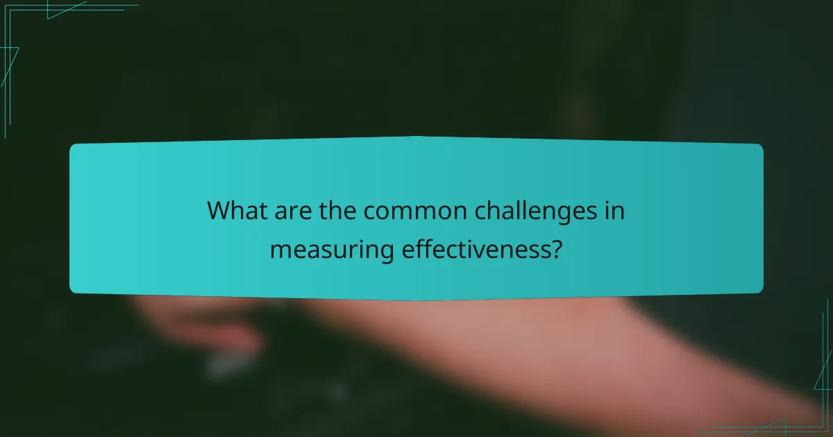 What are the common challenges in measuring effectiveness?