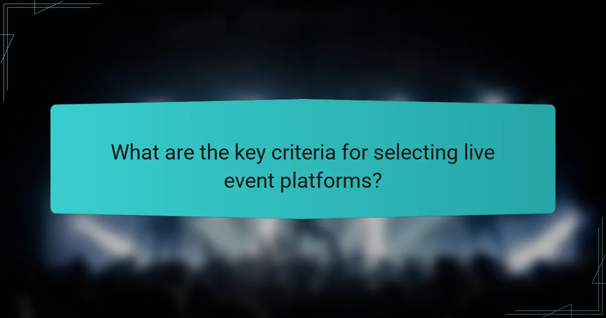 What are the key criteria for selecting live event platforms?