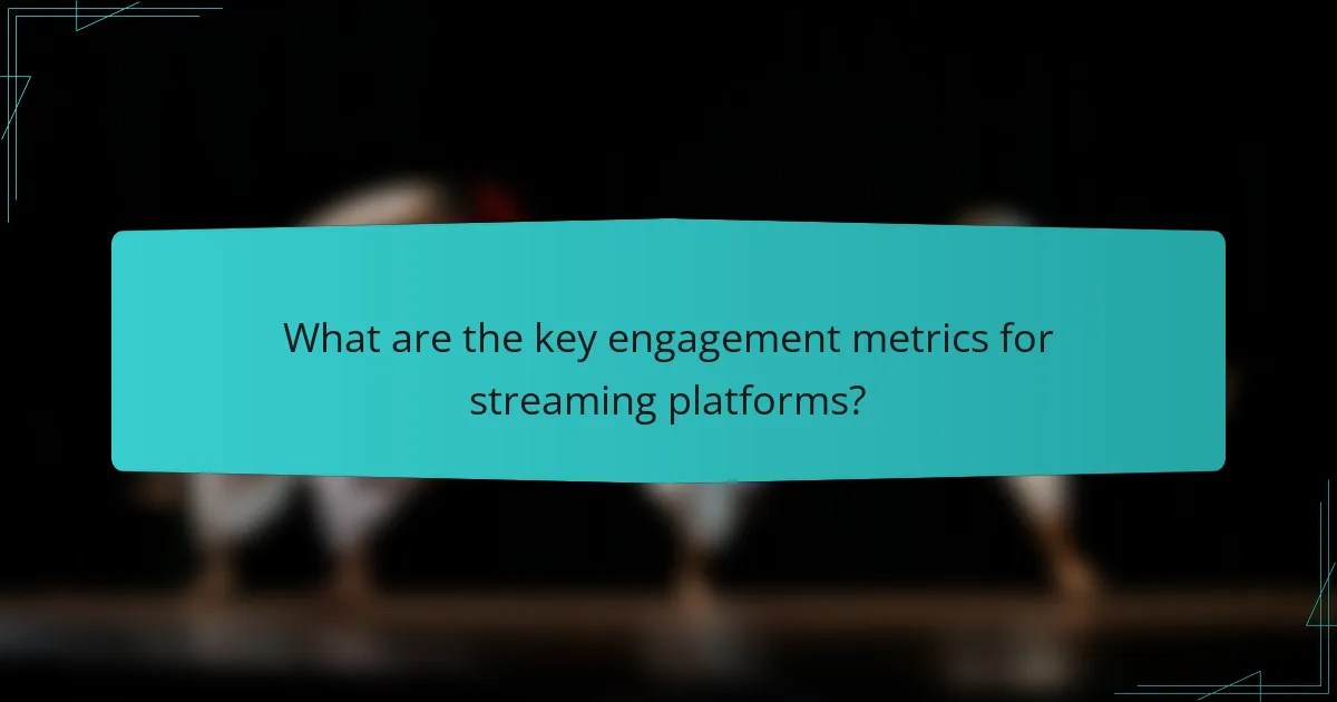 What are the key engagement metrics for streaming platforms?