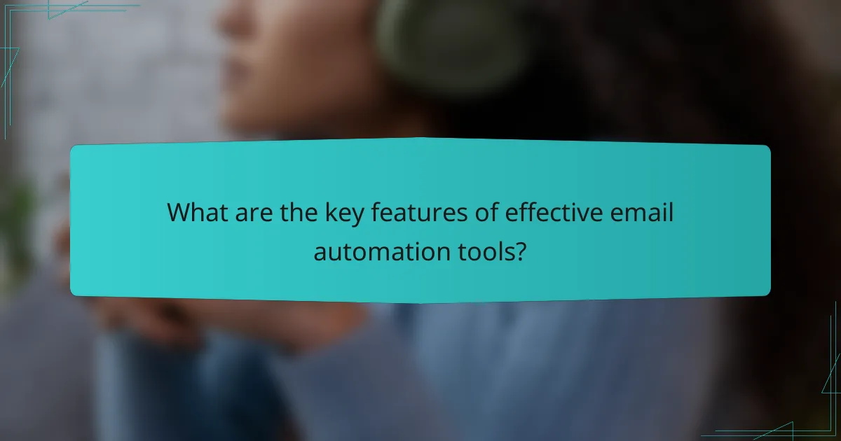 What are the key features of effective email automation tools?