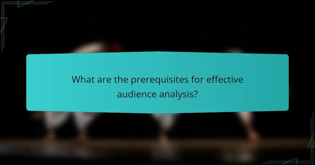What are the prerequisites for effective audience analysis?