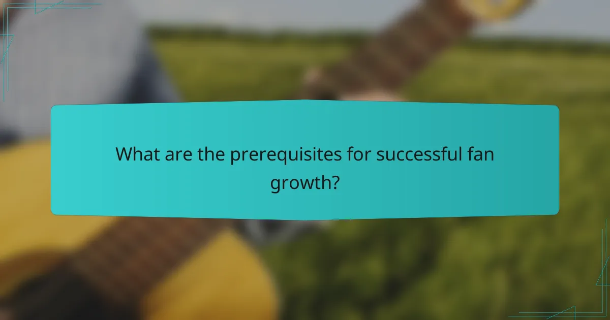 What are the prerequisites for successful fan growth?