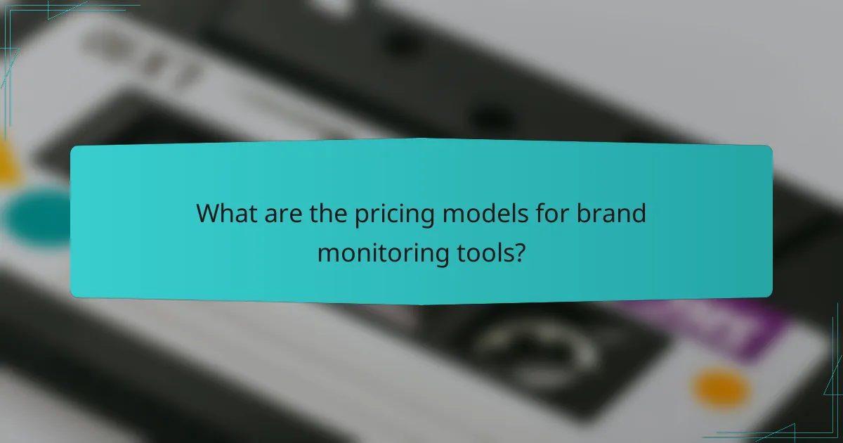 What are the pricing models for brand monitoring tools?