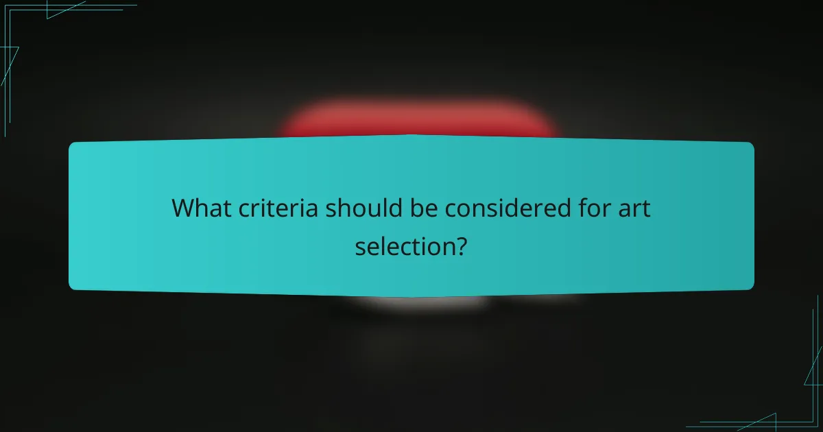 What criteria should be considered for art selection?