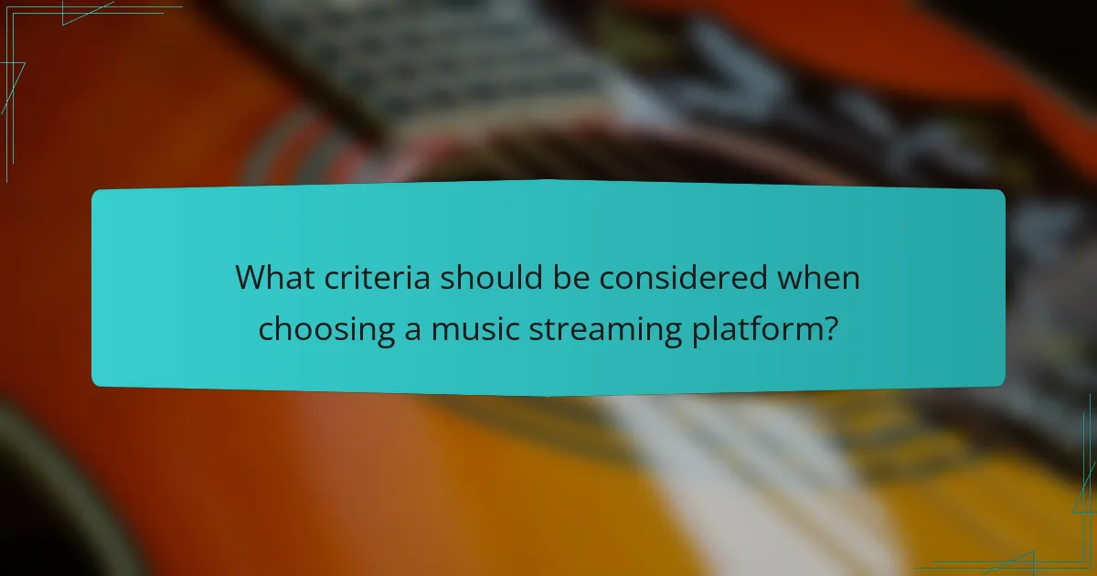 What criteria should be considered when choosing a music streaming platform?