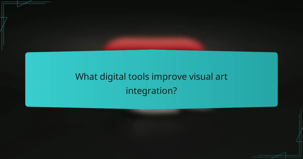 What digital tools improve visual art integration?