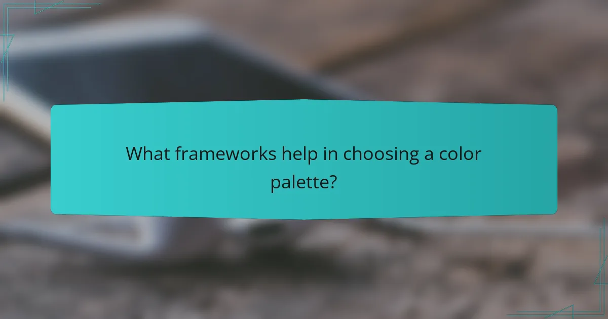 What frameworks help in choosing a color palette?