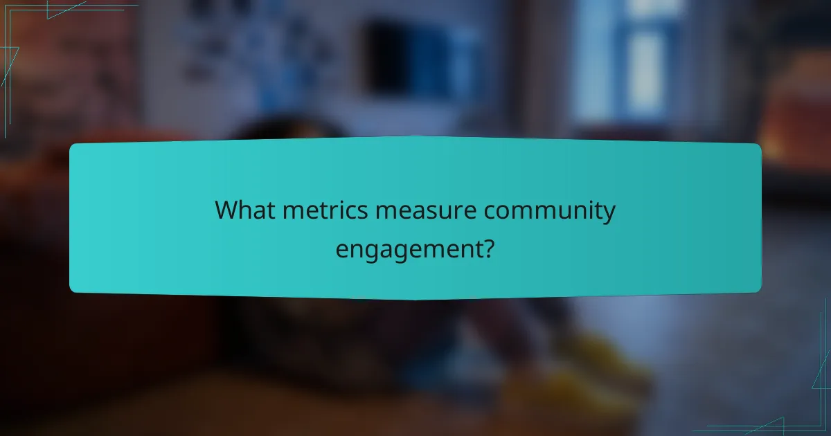 What metrics measure community engagement?