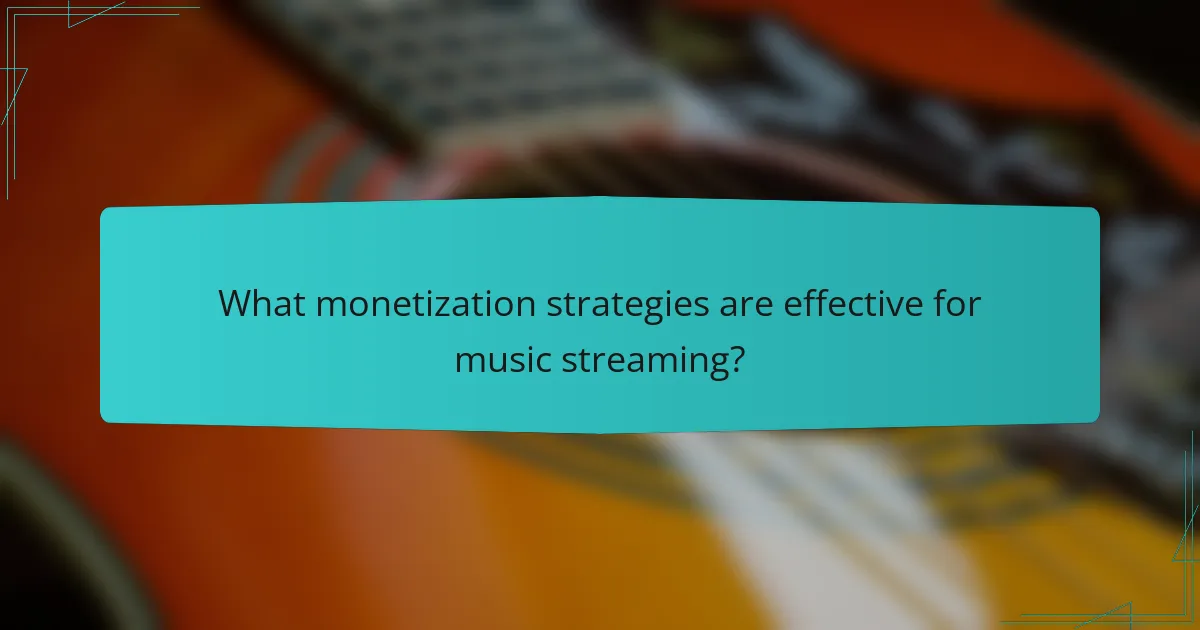 What monetization strategies are effective for music streaming?