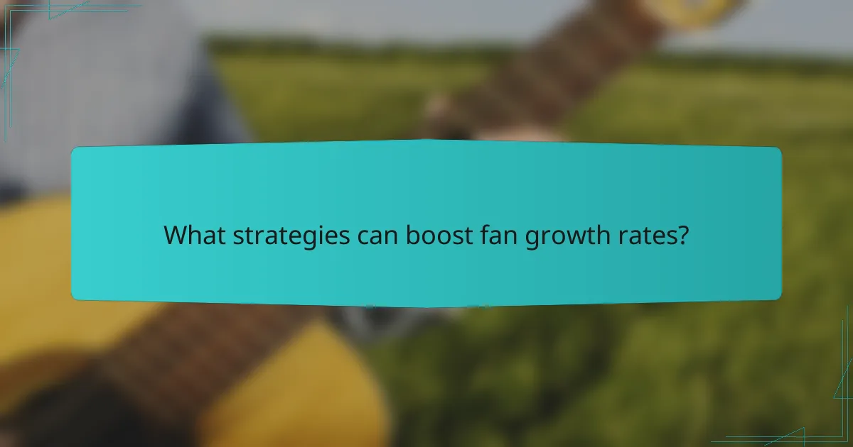 What strategies can boost fan growth rates?
