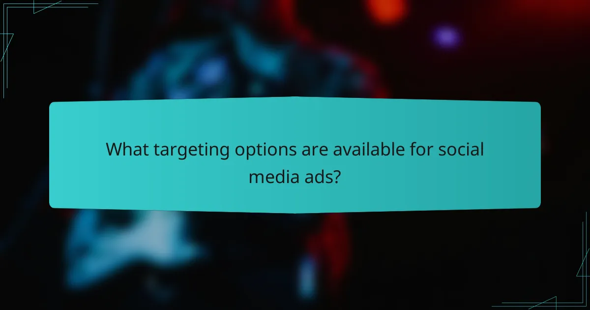What targeting options are available for social media ads?