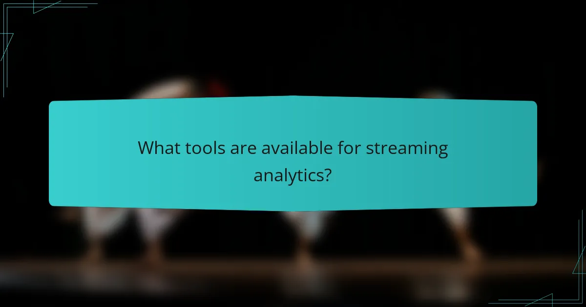 What tools are available for streaming analytics?