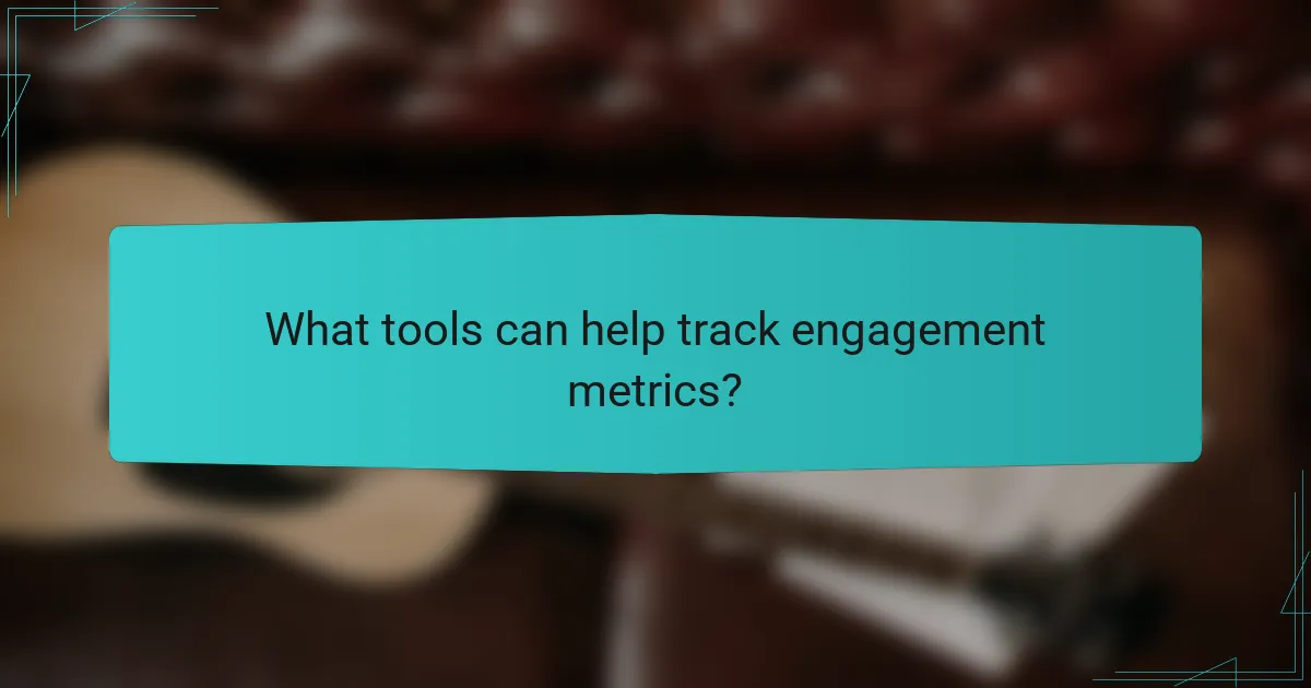 What tools can help track engagement metrics?