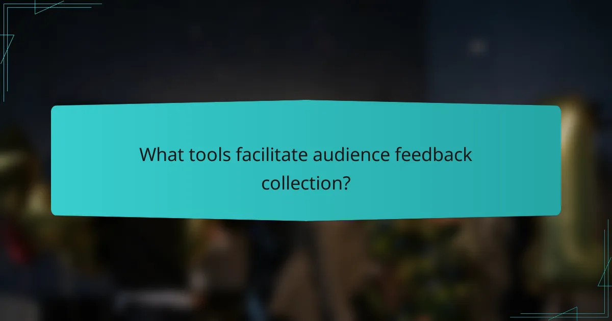 What tools facilitate audience feedback collection?