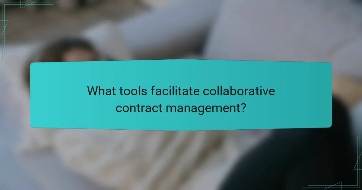 What tools facilitate collaborative contract management?